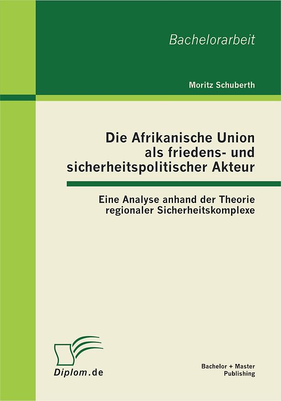 Die Afrikanische Union als friedens- und sicherheitspolitischer Akteur: Eine Analyse anhand der Theorie regionaler Sicherheitskomplexe