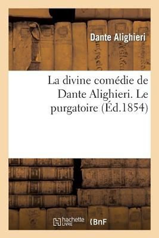 La Divine Comédie de Dante Alighieri. Le Purgatoire