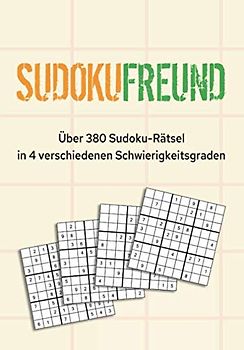 Sudokufreund I Über 380 Sudoku-Rätsel in 4 verschiedenen Schwierigkeitsgraden: Sudokubuch 9x9 für Kinder und Erwachsene von leicht bis extrem I für ... I mit Lösungen im hinteren Buchteil