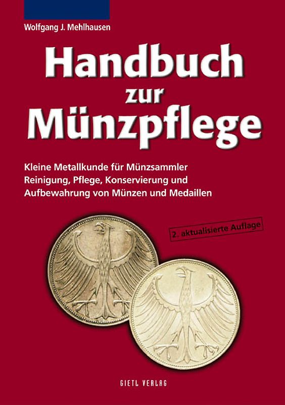 Handbuch zur Münzpflege. Kleine Metallkunde für Münzsammler.  Reinigung, Pflege, Konservierung und Aufbewahrung von Münzen und Medaillen