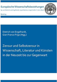 Zensur und Selbstzensur in Wissenschaft, Literatur und Künsten in der Neuzeit bis zur Gegenwart