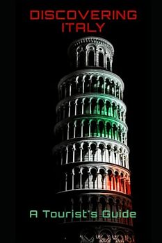 Discovering Italy: A Tourist's Guide