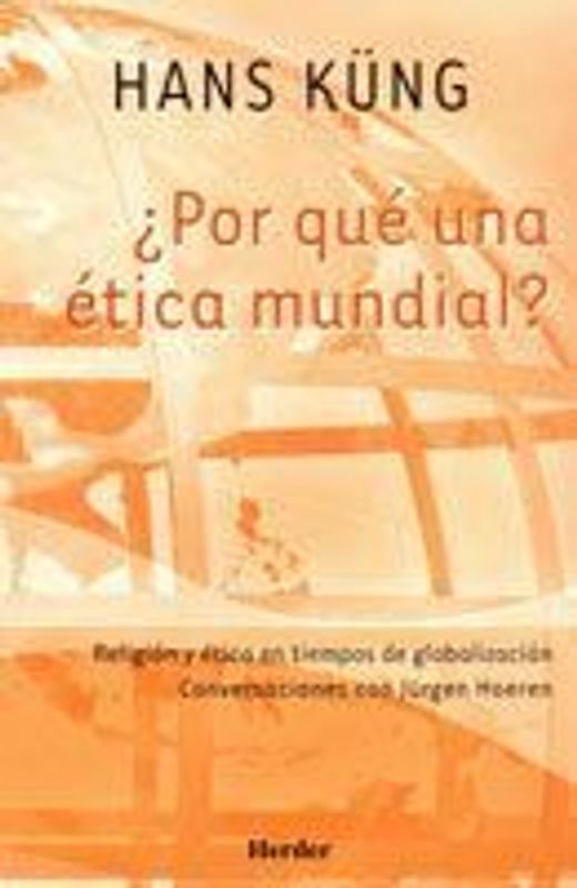 ¿Por qué una ética mundial? : religión y ética en tiempos de globalización