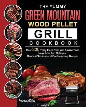 The Yummy Green Mountain Wood Pellet Grill Cookbook