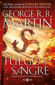 Fuego y sangre : 300 años antes de Juego de Tronos : historia de los Targaryen