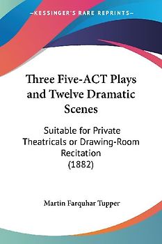 Three Five-ACT Plays and Twelve Dramatic Scenes