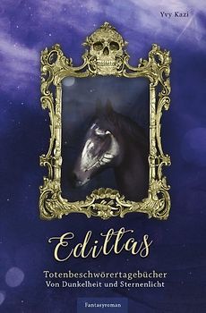 Edittas Totenbeschwörertagebücher / Von Dunkelheit und Sternenlicht
