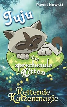 Juju das sprechende Kitten: Rettende Katzenmagie