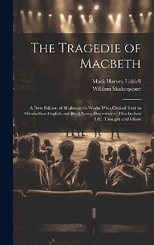 The Tragedie of Macbeth; a New Edition of Shakespere's Works With Critical Text in Elizabethan English and Brief Notes Illustrative of Elizabethan Life, Thought and Idiom