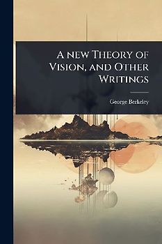 A new Theory of Vision, and Other Writings