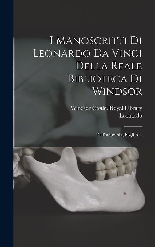 I Manoscritti Di Leonardo Da Vinci Della Reale Biblioteca Di Windsor