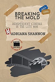 Breaking the Mold-Independent Cinema in the Late 80s (Lights, Camera, History: The Best Movies of 1980-2000, Band 2)