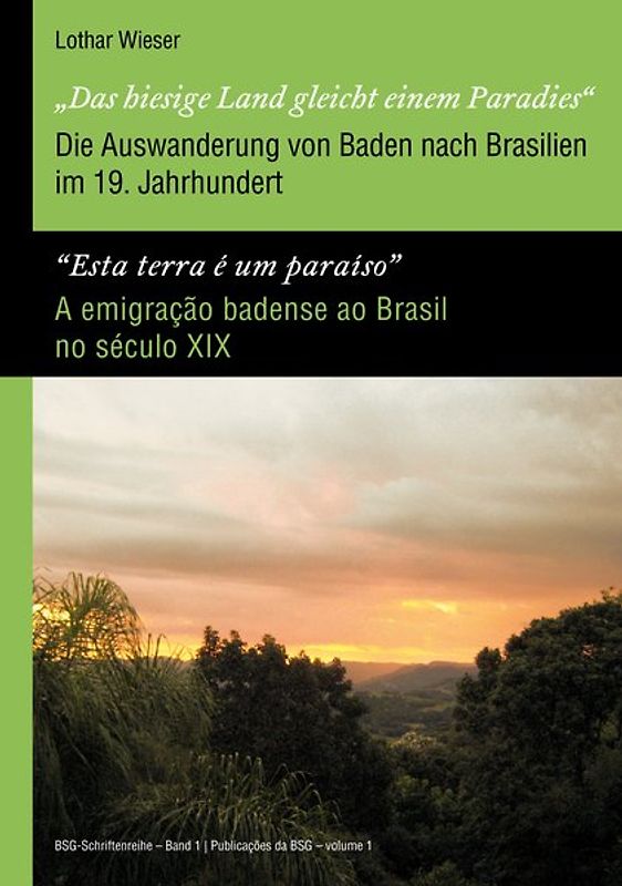 „Das hiesige Land gleicht einem Paradies“ / “Esta terra é um paraíso” – Die Auswanderung von Baden nach Brasilien im 19. Jahrhundert / A emigração badense ao Brasil no século XIX