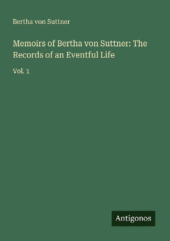 Memoirs of Bertha von Suttner: The Records of an Eventful Life