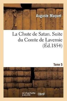 La Chute de Satan. Suite Du Comte de Lavernie. Tome 5