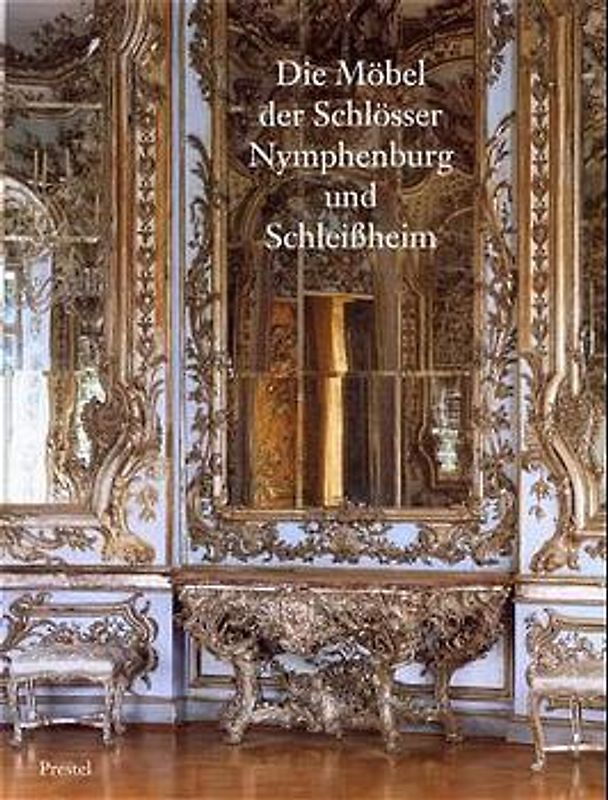 Die Möbel der Schlösser Nymphenburg und Schleissheim