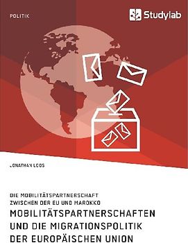 Mobilitätspartnerschaften und die Migrationspolitik der Europäischen Union. Die Mobilitätspartnerschaft zwischen der EU und Marokko