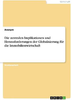 Die zentralen Implikationen und Herausforderungen der Globalisierung für die Immobilienwirtschaft