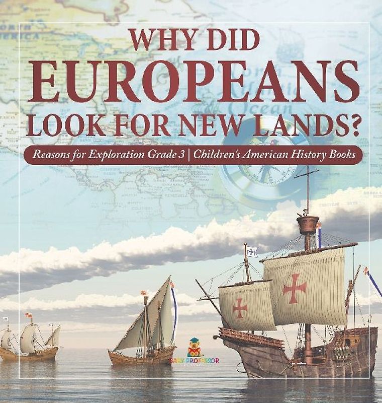 Why Did Europeans Look for New Lands? | Reasons for Exploration Grade 3 | Children's American History Books