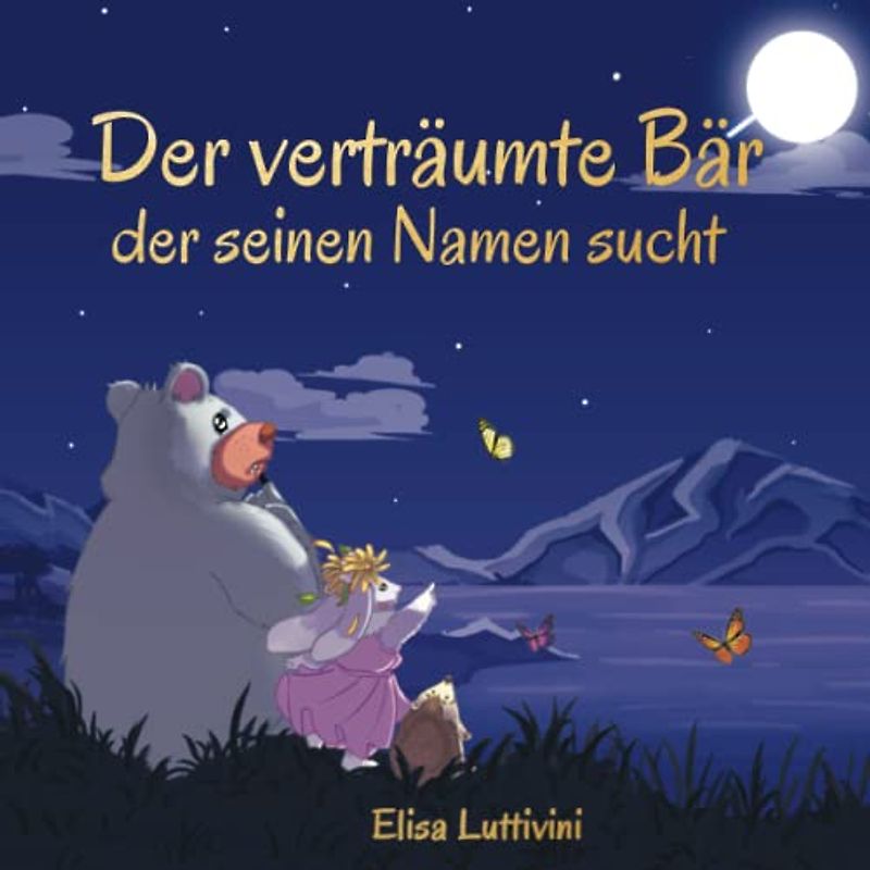 Der verträumte Bär, der seinen Namen sucht: Das spannende Abenteuer von Bruno und Ally. Wie sie es durch Glück, Vertrauen und Mut geschafft haben. Bilderbuch für Kinder