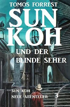 Sun Koh und der blinde Seher: Sun Koh - Neue Abenteuer 3