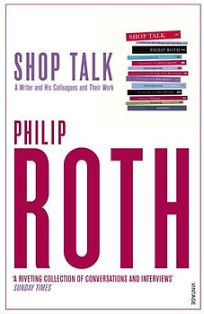 Shop Talk. A Writer and His Colleagues and Their Work.: A Writer and His Colleagues and Their Work (Vintage) - Philip Roth