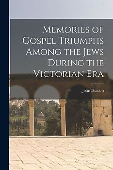 Memories of Gospel Triumphs Among the Jews During the Victorian Era