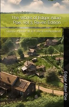 The Works of Edgar Allan Poe, Vol 3, Raven Edition: Classic Horror at its Finest (Annotated)
