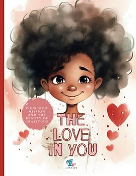 The Love in You: Your Soul Mission and the Beauty of Gratitude