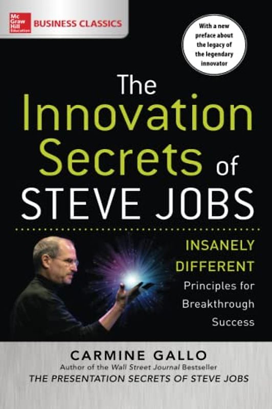 The Innovation Secrets of Steve Jobs: Insanely Different Principles for Breakthrough Success