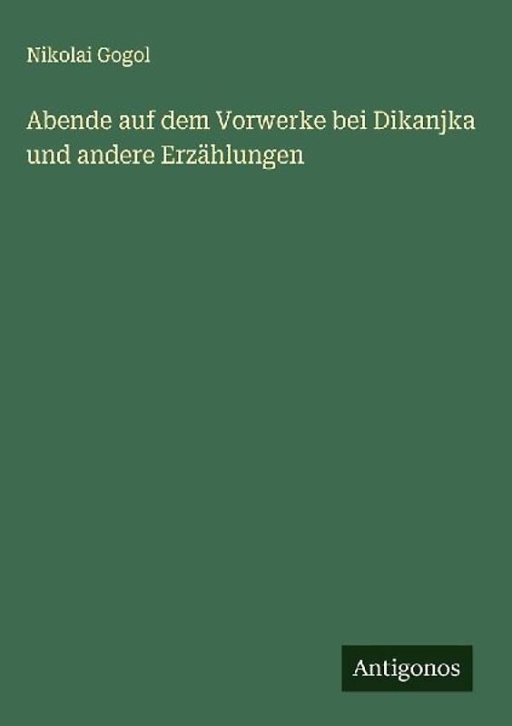Abende auf dem Vorwerke bei Dikanjka und andere Erzählungen