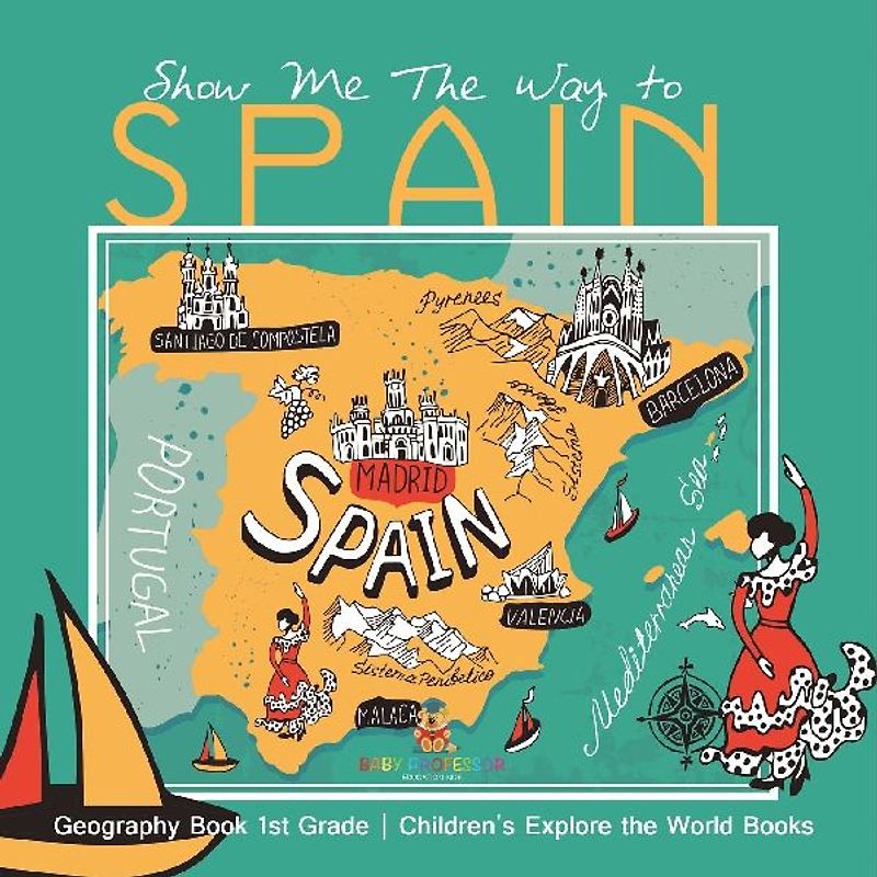 Show Me The Way to Spain - Geography Book 1st Grade | Children's Explore the World Books