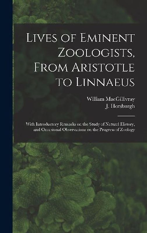 Lives of Eminent Zoologists, From Aristotle to Linnaeus