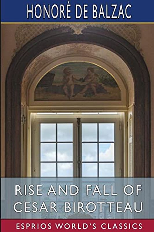 Rise and Fall of Cesar Birotteau (Esprios Classics)