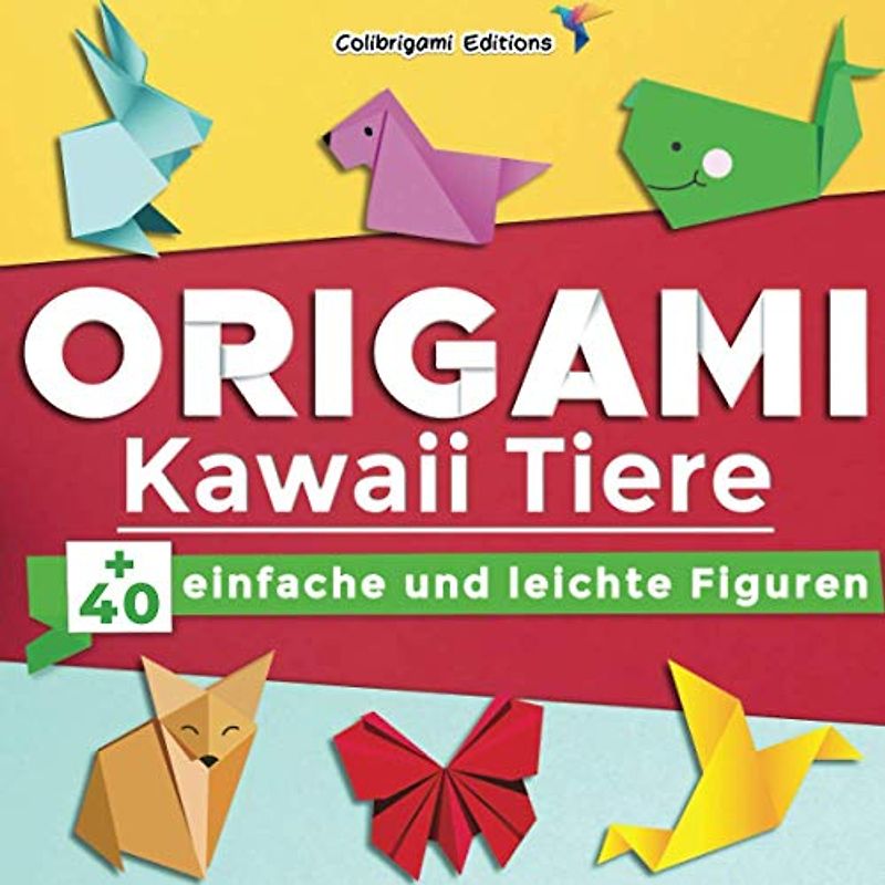 Origami Kawaii Tiere : +40 einfache und leichte Figuren: Origami-Buch für Kinder und Erwachsene mit Faltanleitungen, die Schritt für Schritt erklärt werden