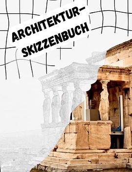 Architektur-Skizzenbuch: Inspiration durch die schönsten Gebäude der Welt zeichnen: 80 echte architektonische Meisterwerke aus verschiedenen Kulturen und Epochen