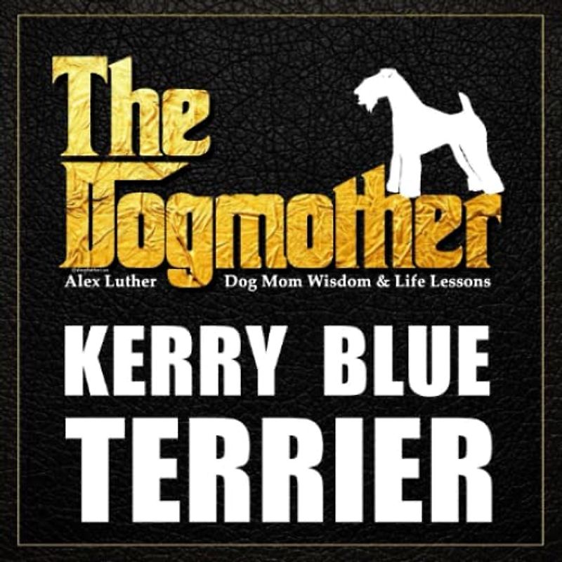 The Dogmother: Kerry Blue Terrier: (Dog Mom Wisdom & Life Lessons)