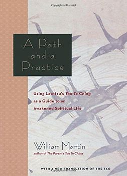 A Path and a Practice: Using Lao Tzu's Tao Te Ching as a Guide to an Awakened Spiritual Life - Martin, William