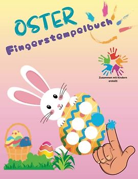 Oster Fingerstempelbuch: 50 Oster Bilder, Geschenkbuch für Kinder 3-8 Jahre, 1-2 Klasse Osterbuch, Malbuch mit Punkten, Ausmalen, Jungs und Mädchen Ostermalbuch, Kreativität fördern, Fingermalen