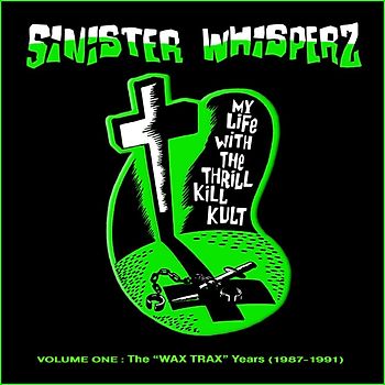 My Life With the Thrill Kill Kult - Sinister Whisperz Vol.1 (1987-1991)