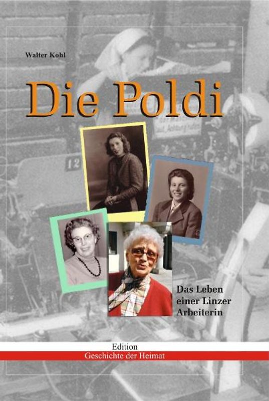 Die Poldi. Das Leben einer Linzer Arbeiterin