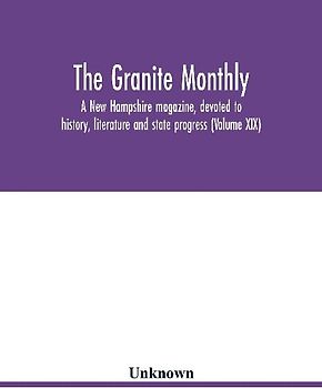 The Granite monthly, a New Hampshire magazine, devoted to history, literature and state progress (Volume XIX)