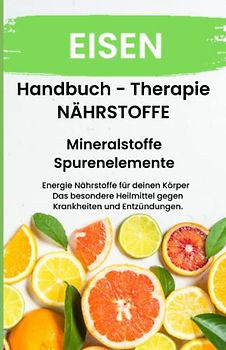 EISEN- NÄHRSTOFFE BOOST Handbuch - Mineralstoffe und Spurenelemente: Fühle dich Gesund & Sexy - Erfolgreich Gesund und Stark - Bonus Mineralstoffpass 2023