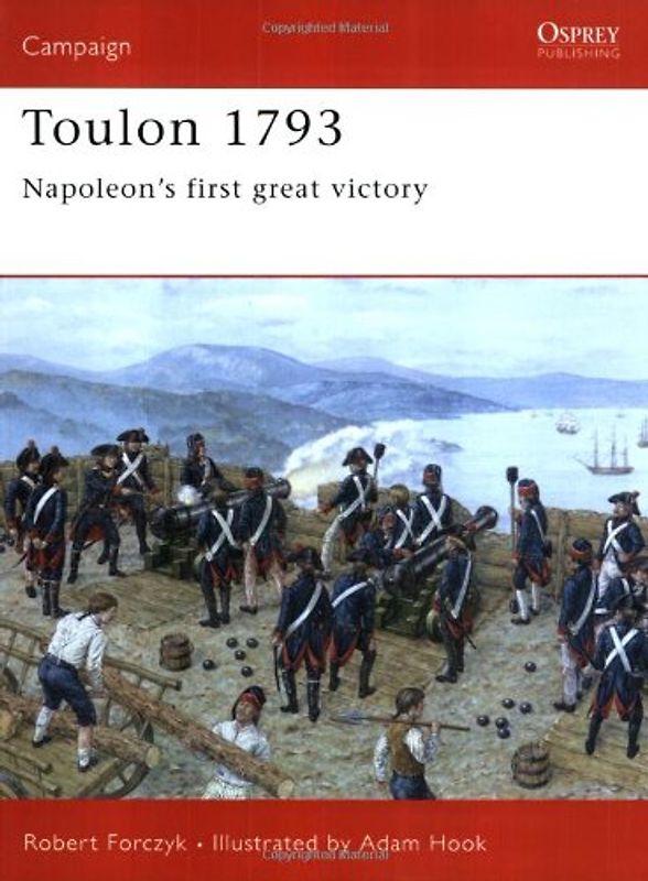 Toulon 1793: Napoleon's first great victory (Campaign) - Robert Forczyk