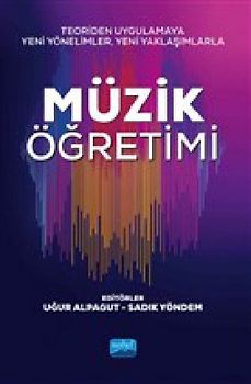 Teoriden Uygulamaya Yeni Yönelimler, Yeni Yaklasimlarla Müzik Ögretimi