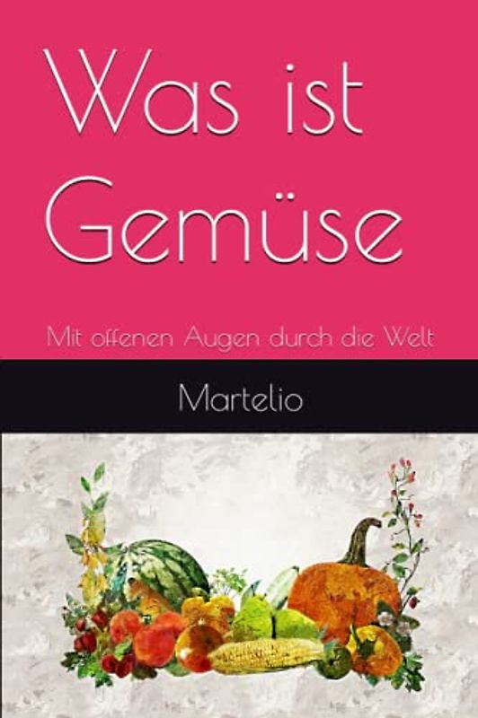 Was ist Gemüse: Mit offenen Augen durch die Welt