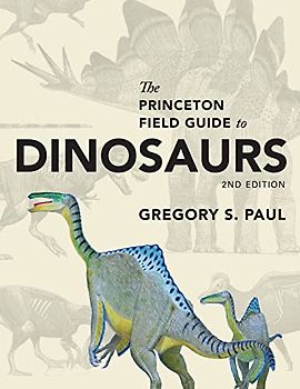 Princeton Field Guide to Dinosaurs: Second Edition (Princeton Field Guides)