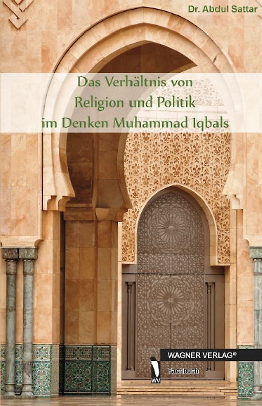 Das Verhältnis von Religion und Politik im Denken Muhammad Iqbals