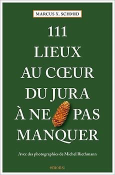 111 Lieux au coeur du Jura à ne pas manquer