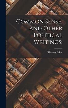 Common Sense, and Other Political Writings;